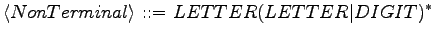 $\displaystyle \langle{NonTerminal}\rangle \textrm{ ::= } LETTER(LETTER \vert DIGIT)^*$